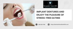 Implant Dentures and Enjoy the Pleasure of Stress-Free Eating