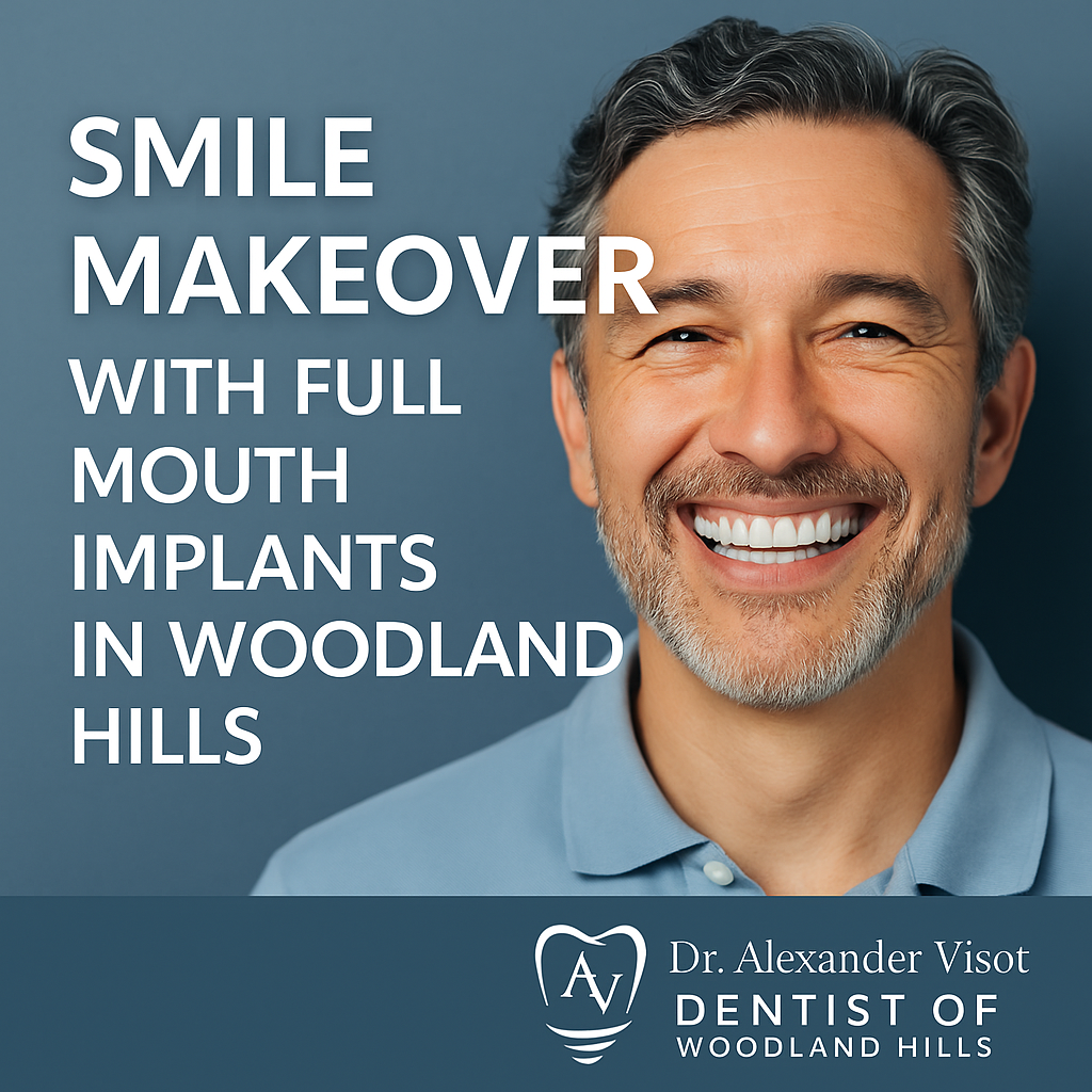 Smile makeover with full mouth dental implants in Woodland Hills, CA